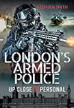 London's Armed Police: Up Close and Personal – Stephen Smith
